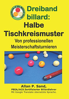 Dreiband Billard - Halbe Tischkreismuster: Von Professionellen Meisterschaftsturnieren (German Edition)