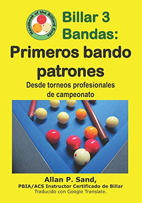 Billar 3 Bandas - Primeros Bando Patrones: Desde Torneos Profesionales De Campeonato (Spanish Edition)