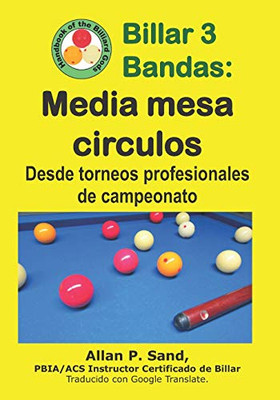 Billar 3 Bandas - Media Mesa Circulos: Desde Torneos Profesionales De Campeonato (Spanish Edition)