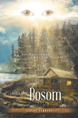 Into The Bosom: Too Passionate To Keep A Dream Part I
