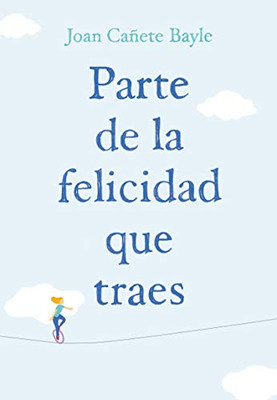 Parte De La Felicidad Que Traes (Spanish Edition)