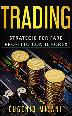 Trading: Strategie Per Fare Profitto Con Il Forex (Italian Edition)