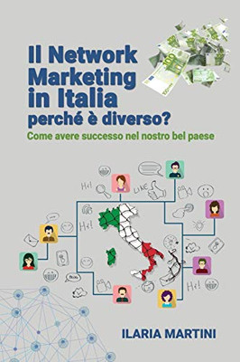 Network Marketing In Italia: Perché È Diverso?: Come Avere Successo Nel Nostro Bel Paese (Attrai Ciò Che Desideri) (Italian Edition)
