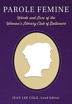 Parole Femine: Words And Lives Of The Woman'S Literary Club Of Baltimore