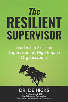 The Resilient Supervisor: Leadership Skills For Supervisors Of High-Impact Organizations (The Archimedes Experiment)