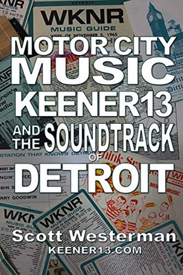 Motor City Music: Keener 13 And The Soundtrack Of Detroit