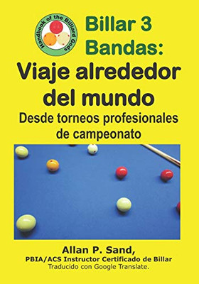 Billar 3 Bandas - Viaje Alrededor Del Mundo: Desde Torneos Profesionales De Campeonato (Spanish Edition)
