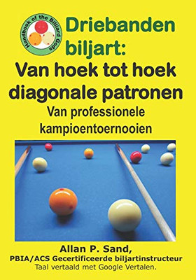 Driebanden Biljart - Van Hoek Tot Hoek Diagonale Patronen: Van Professionele Kampioentoernooien (Dutch Edition)