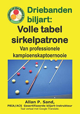 Driebanden Biljart - Volle Tabel Sirkelpatrone: Van Professionele Kampioenskaptoernooie (Afrikaans Edition)