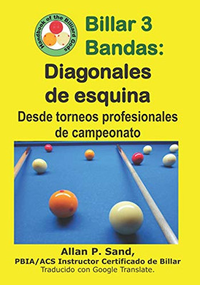 Billar 3 Bandas - Diagonales De Esquina: Desde Torneos Profesionales De Campeonato (Spanish Edition)