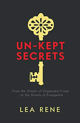 Un-Kept Secrets: From The Streets Of Organized Crime... To The Streets Of Evangelism
