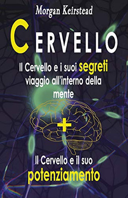 Cervello: Il Cervello E I Suoi Segreti + Il Cervello E Il Suo Potenziamento (Italian Edition)