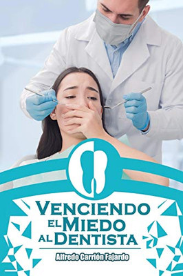 Venciendo El Miedo Al Dentista (Alfredo Carrion Fajardo) (Spanish Edition)