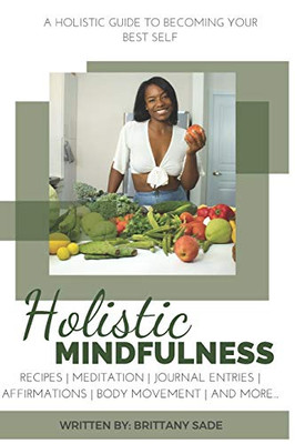 Holistic Mindfulness: A Holistic Guide To Becoming Your Best Self