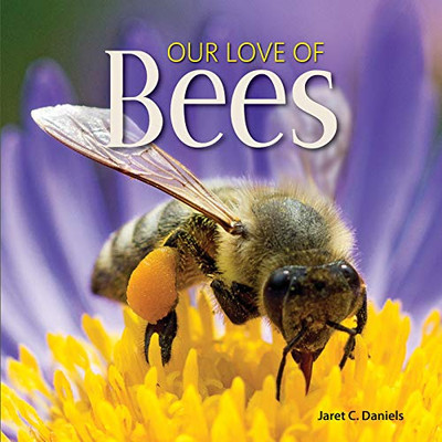 Our Love Of Bees (Our Love Of Wildlife)