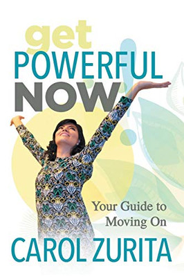 Get Powerful Now: Your Guide To Moving On