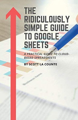 The Ridiculously Simple Guide To Google Sheets: A Practical Guide To Cloud-Based Spreadsheets