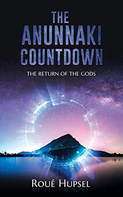 The Anunnaki Countdown: The Return Of The Gods