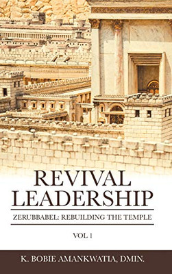 Revival Leadership: Zerubbabel: Rebuilding the Temple