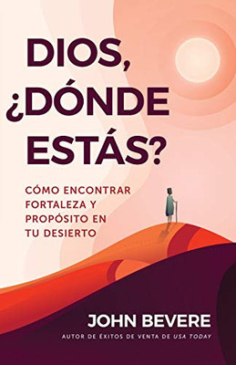 Dios, ¿Dónde Estás?: Cómo Encontrar Fortaleza Y Propósito En Tu Desierto (Spanish Edition)