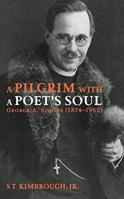 A Pilgrim With A Poet'S Soul: George A. Simons (1874-1952)