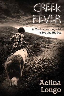 Creek Fever: A Magical Journey With A Boy And His Dog