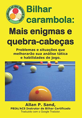 Bilhar Carambola - Mais Enigmas E Quebra-Cabeças: Problemas E Situações Que Melhorarão Sua Análise Tática E Habilidades De Jogo. (Portuguese Edition)