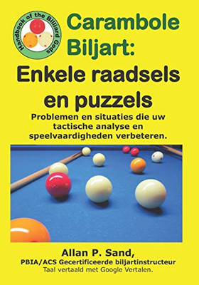 Carambole Biljart - Enkele Raadsels En Puzzels: Volledige Tafelopstellingen Om Snel Geavanceerde Speelvaardigheden Te Ontwikkelen!! (Dutch Edition)