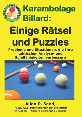 Karambolage Billard - Einige Rätsel Und Puzzles: Probleme Und Situationen, Die Ihre Taktischen Analyse- Und Spielfähigkeiten Verbessern (German Edition)