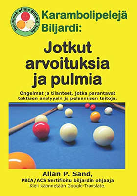 Karambolipelejä Biljardi - Jotkut Arvoituksia Ja Pulmia: Ongelmat Ja Tilanteet, Jotka Parantavat Taktisen Analyysin Ja Pelaamisen Taitoja. (Finnish Edition)