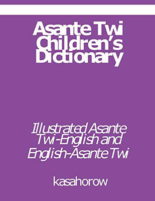 Asante Twi Children'S Dictionary: Asante Twi-English And English-Asante Twi (Akan Kasahorow)