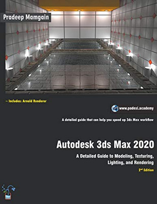 Autodesk 3Ds Max 2020: A Detailed Guide To Modeling, Texturing, Lighting, And Rendering