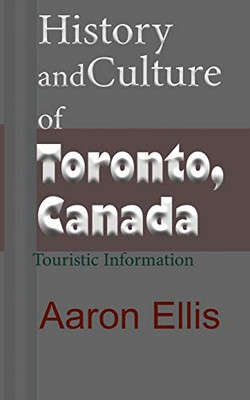 History And Culture Of Toronto, Canada: Touristic Information