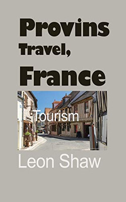 Provins Travel, France: Tourism