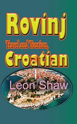 Rovinj Travel And Tourism, Croatian: The History, Touristic Environmental Guide