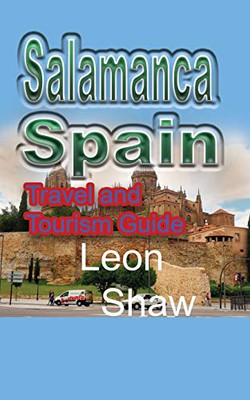 Salamanca, Spain: Travel And Tourism Guide