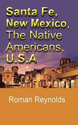 Santa Fe, New Mexico, The Native Americans, U.S.A: The History And Culture, The Pueblos, Touristic Information And Guide