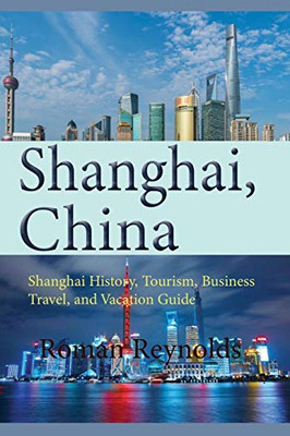 Shanghai, China: Shanghai History, Tourism, Business Travel, And Vacation Guide