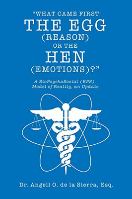 What Came First, The Egg (Reason) Or The Hen (Emotions)?: A Biopsychosocial (Bps) Model Of Reality, An Update