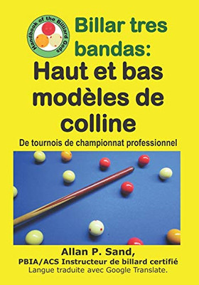 Billar Tres Bandas - Haut Et Bas Modèles De Colline: De Tournois De Championnat Professionnel (French Edition)
