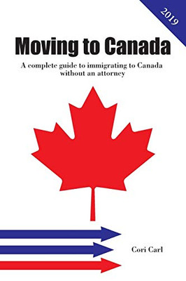 Moving To Canada: A Complete Guide To Immigrating To Canada Without An Attorney