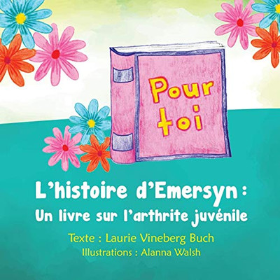 Pour Toi: LHistoire DEmersyn : Un Livre Sur LArthrite Juvénile (French Edition)