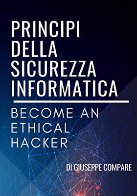 Principi Della Sicurezza Informatica: Become An Ethical Hacker (Italian Edition)