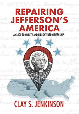 Repairing Jefferson's America: A Guide to Civility and Enlightened Citizenship