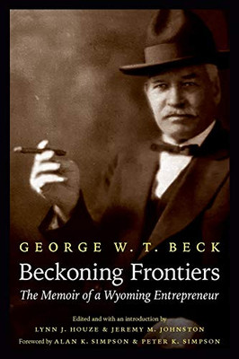 Beckoning Frontiers: The Memoir of a Wyoming Entrepreneur (The Papers of William F. Buffalo Bill Cody)