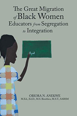 The Great Migration of Black Women Educators from Segregation to Integration