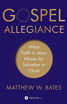 Gospel Allegiance: What Faith In Jesus Misses For Salvation In Christ