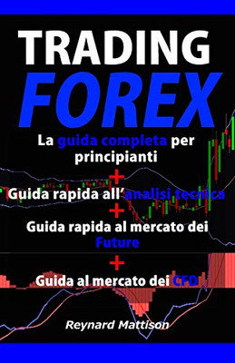 Trading Forex: Trading Online Per Principianti+Analisi Tecnica+Future+Cfd, Investire Nel Mercato Forex, Guadagnare Online, Investimenti, Investire, ... Management, Finanza, Azioni (Italian Edition)
