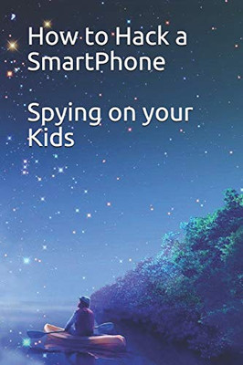 How To Hack A Smartphone Spying On Your Kids