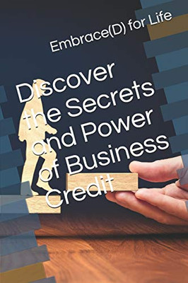 Discover The Secrets And Power Of Business Credit (First Publication)